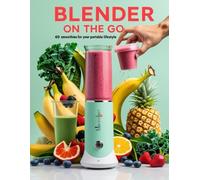 Blender on the go: 60 Smoothies for Your Portable Lifestyle
