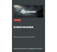 Blender Unleashed: Mastering the Art of 3D Creation