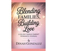 Blending Families, Building Love:: A 30-Day Single Parent Prompts Romance Journal