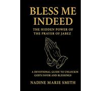 Bless Me Indeed: The Hidden Power of the Prayer of Jabez