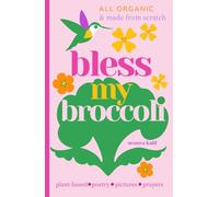 Bless My Broccoli: A Whole Faith, Plant-Based Prayer Book for Those Who Want to Eat Like an Angel