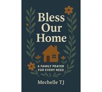 Bless Our Home: A Family Family For Every Need: 1 (Prayer Life)