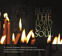 Bless the Lord O My Soul: Chants of Orthodox Russia, Georgia, and Byzantium