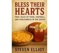 Bless Their Hearts: True Tales of Food, Football, and Foolishness in the South