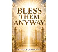 Bless Them Anyway:: How to Let Go of Anxiety, Stop Overthinking, and Find Peace (The Blood of Jesus Declarations Series)