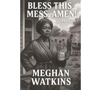 BLESS THIS MESS, PART 2: One Woman's Journey Through Hell, Healing, and Home Cooked Redemption