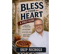 Bless Your Heart: A Field Guide: Surviving Southern Life, Bad Decisions, Good Food, and People Who Mean Well