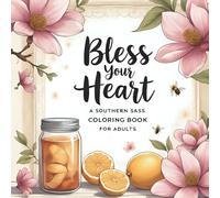 Bless Your Heart: A Southern Sass Coloring Book for Adults: Charming Southern Phrases, Pretty Florals & Feel-Good Sass for Grown-Ups