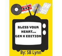 Bless Your Heart...Gen X Edition: Gen X: The Forgotten Middle Child of Generations