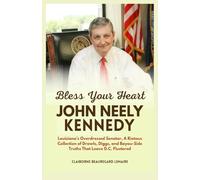 Bless Your Heart John Neely Kennedy: Louisiana’s Overdressed Senator, A Riotous Collection of Drawls, Diggs, and Bayou-Side Truths That Leave D.C. Flustered