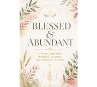 Blessed & Abundant: Faith-Centered Mindset Journal for Busy Women: 90 Days of Scripture, Identity & Abundance Prompts