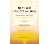 Blessed Among Women: The Life of Mary, the Mother of Jesus