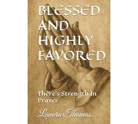 BLESSED AND HIGHLY FAVORED: There's Strength In Prayer