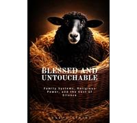 Blessed and Untouchable: Family Systems, Religious Power, and the Cost of Silence
