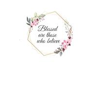 Blessed are those who believe: Lined notebook for children or adults | Inspirational gift | Gift for a girl or woman | Christian journal for kids or adults