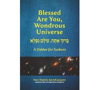 Blessed Are You, Wondrous Universe: A Siddur for Seekers (The Jewish Liturgy Project)