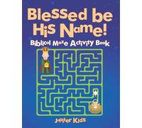 Blessed be His Name! Biblical Maze Activity Book