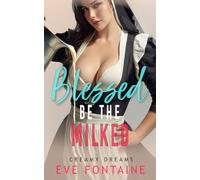 Blessed Be The Milked: A Holy Forbidden Milky Lactation Breeding Romantic Novella (Creamy Dreams)