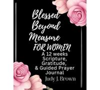 Blessed Beyond Measure: A 12-Week Prayer and Gratitude Journal for Women