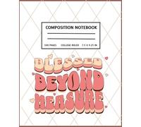 Blessed Beyond Measure- Faith-Inspired Composition Notebook:: Back to School Journals Featuring 100 Pages of College Ruled Paper 7.5" X 9.25 Aesthetic Notebook for School or Church