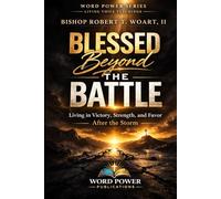 BLESSED BEYOND THE BATTLE: Finding Strength When the Fight Feels Endless (WORD POWER SERIES: LIVING VOICE TEACHINGS)