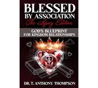 Blessed by Association Legacy Edition: GOD'S Blueprint for Kingdom Relationships