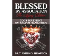 Blessed by Association Legacy Edition: GOD'S Blueprint for Kingdom Relationships