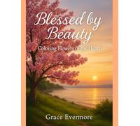 Blessed by Beauty: Coloring Flowers of the Heart