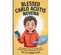 Blessed Carlo Acutis Novena: Discovering Holiness in the Digital Age Through Powerful Prayers and Reflections