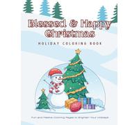 BLESSED & HAPPY CHRISTMAS HOLIDAY COLORING BOOK: Fun and Festive Coloring Pages to Brighten Your Holidays