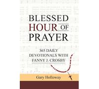 Blessed Hour of Prayer: 365 Daily Devotionals with Fanny J. Crosby