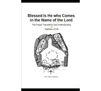 Blessed Is He who Comes in the Name of the Lord: The Proper Translation and Understanding of Matt 23:39
