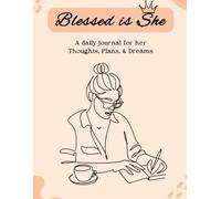 Blessed Is She: A daily journal for her Thoughts, Plans, & Dreams