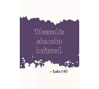 Blessed Is She Who Believed: Christian Women’s Notebook for Bible Study and Reflection: A Lined Journal for Prayer, Scripture Notes, and Daily Devotion