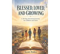 BLESSED, LOVED, AND GROWING: A 30-Day Devotional Journey for Middle School Children and Teens (Devotional Books)