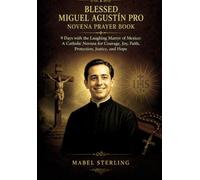 BLESSED MIGUEL AGUSTÍN PRO NOVENA PRAYER BOOK: 9 Days with the Laughing Martyr of Mexico: A Catholic Novena for Courage, Joy, Faith, Protection, Justice, and Hope