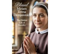 Blessed Miriam Teresa Demjanovich: The Hidden Life of Humility