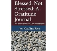 Blessed, Not Stressed: A Gratitude Journal: 365 mindful prompts for a year of thankfulness