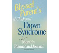 Blessed Parent's of Children w/ Down Syndrome: A Handy Monthly Planner and Journal