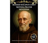 Blessed solanus Casey Novena Prayer Devotion: A Powerful 9-Day Journey with the Humble Porter of Hope and Miracles
