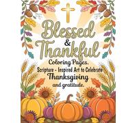 Blessed & Thankful Coloring Pages: Scripture-Inspired Art to Celebrate Thanksgiving and Gratitude
