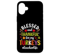 Blessed & Thankful For My Turkeys Teacher Life Thanksgiving Carcasa para iPhone 16 Plus