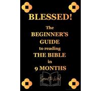 Blessed!: The Beginner’s Guide to Reading The Bible in 9 Months