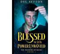 Blessed with Power Unwanted: The Thawing of Magic: Book 1