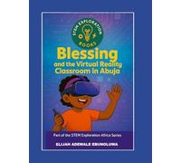 BLESSING AND THE VIRTUAL REALITY CLASSROOM IN ABUJA (STEM Exploration Books Africa Series)