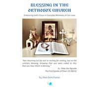 Blessing in the Orthodox Church: Embracing God’s Grace in Everyday Moments of Our Lives
