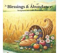 Blessings & Abundance: Scriptures of God's Provision: An Adult Christian Coloring Book with 30 Intricate Bible Verse Designs on God’s Blessings, Daily ... Grace (The Christian Adult Coloring Series)