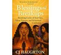 Blessings and Breakups: Breaking Cycles of Soul Ties, Silent Trauma, and Relational Confusion