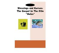Blessings and Curses: The Gospel In The Film "Holes": Volume 1 (The Gospel In Film Collection)