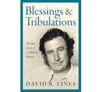 Blessings and Tribulations: The life story of a children's doctor